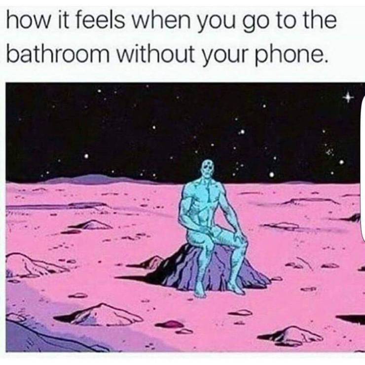 17 How it feels to go to the bathroom without your phone