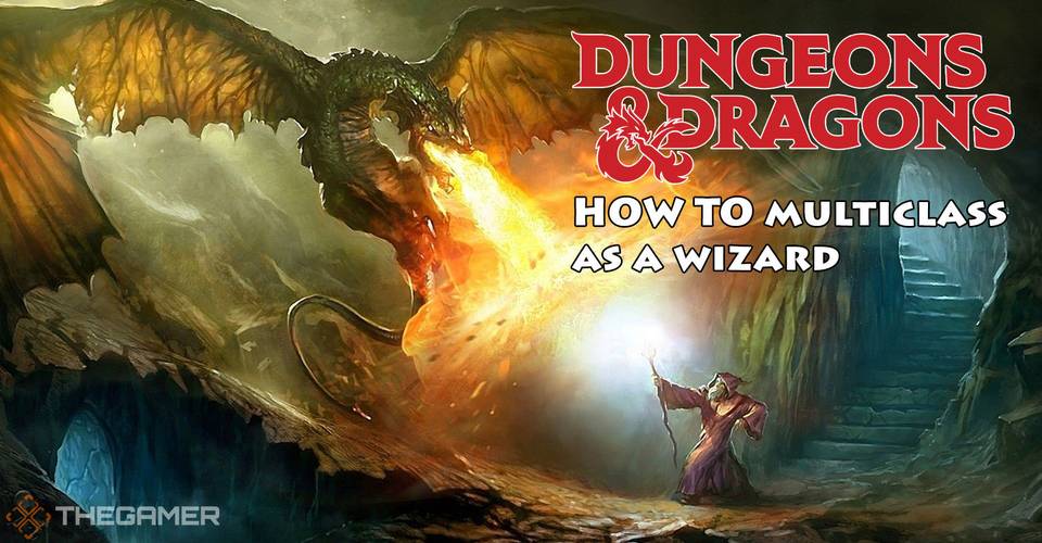 Dungeons Dragons How To Multiclass As A Wizard Thegamer