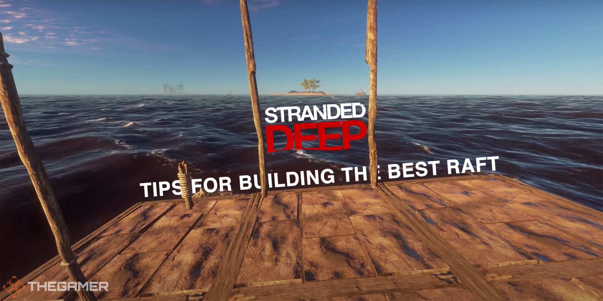 Stranded Deep 6 Tips For Building The Best Raft Thegamer